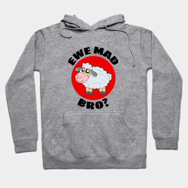 Ewe Mad Bro | Sheep Pun Hoodie by Allthingspunny